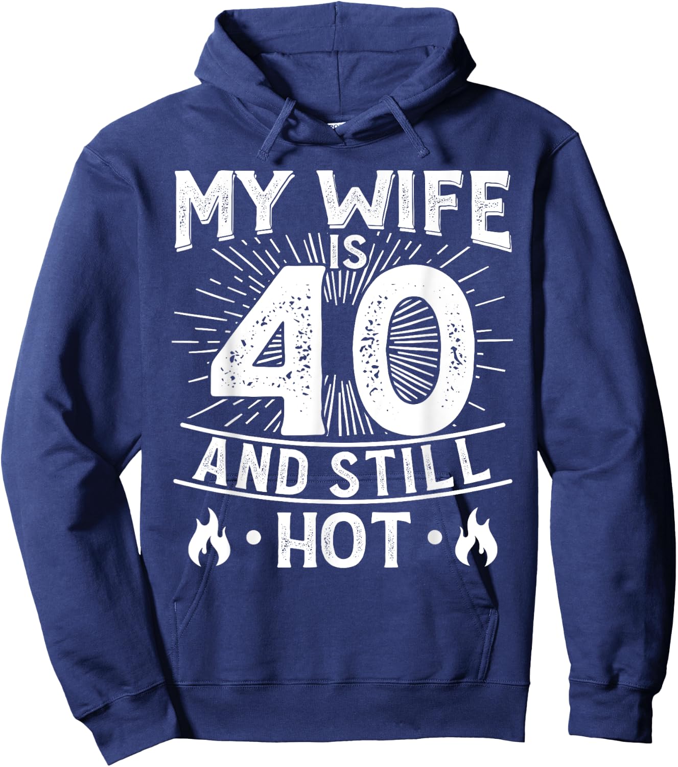 My Wife Is 40 And Still Hot 40 Years Old Birthday Of Her Hoodie - Hoodie | Navy