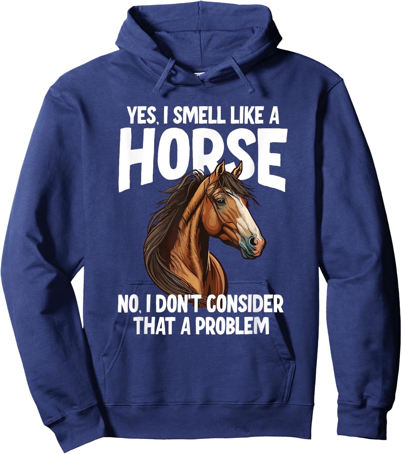 Yes I Smell Like a Horse No I Don't Consider That a Problem Hoodie - Hoodie | Navy
