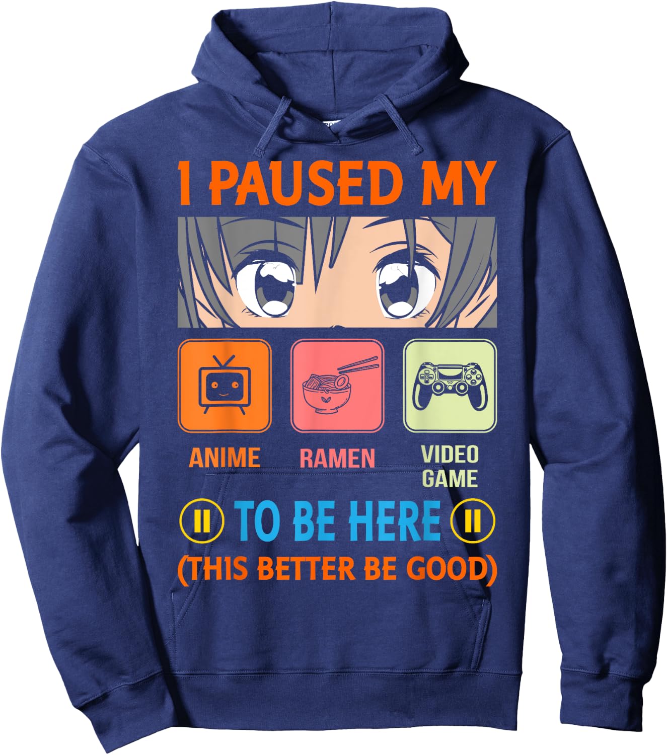 I Paused My Anime Ramen Video Game To Be Here Better Be Good Hoodie - Hoodie | Navy
