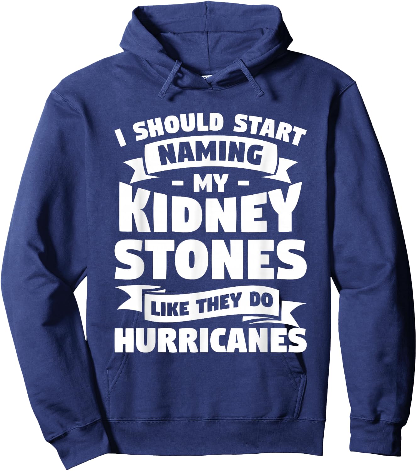 I Should Start Naming My Kidney Stones Like They Do Hoodie - Hoodie | Navy