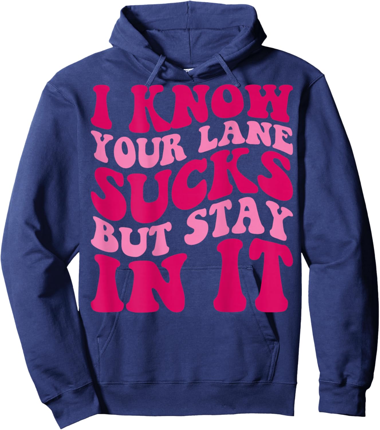 I Know Your Lane Sucks But Stay In It Funny Apparel Groovy Hoodie - Hoodie | Navy