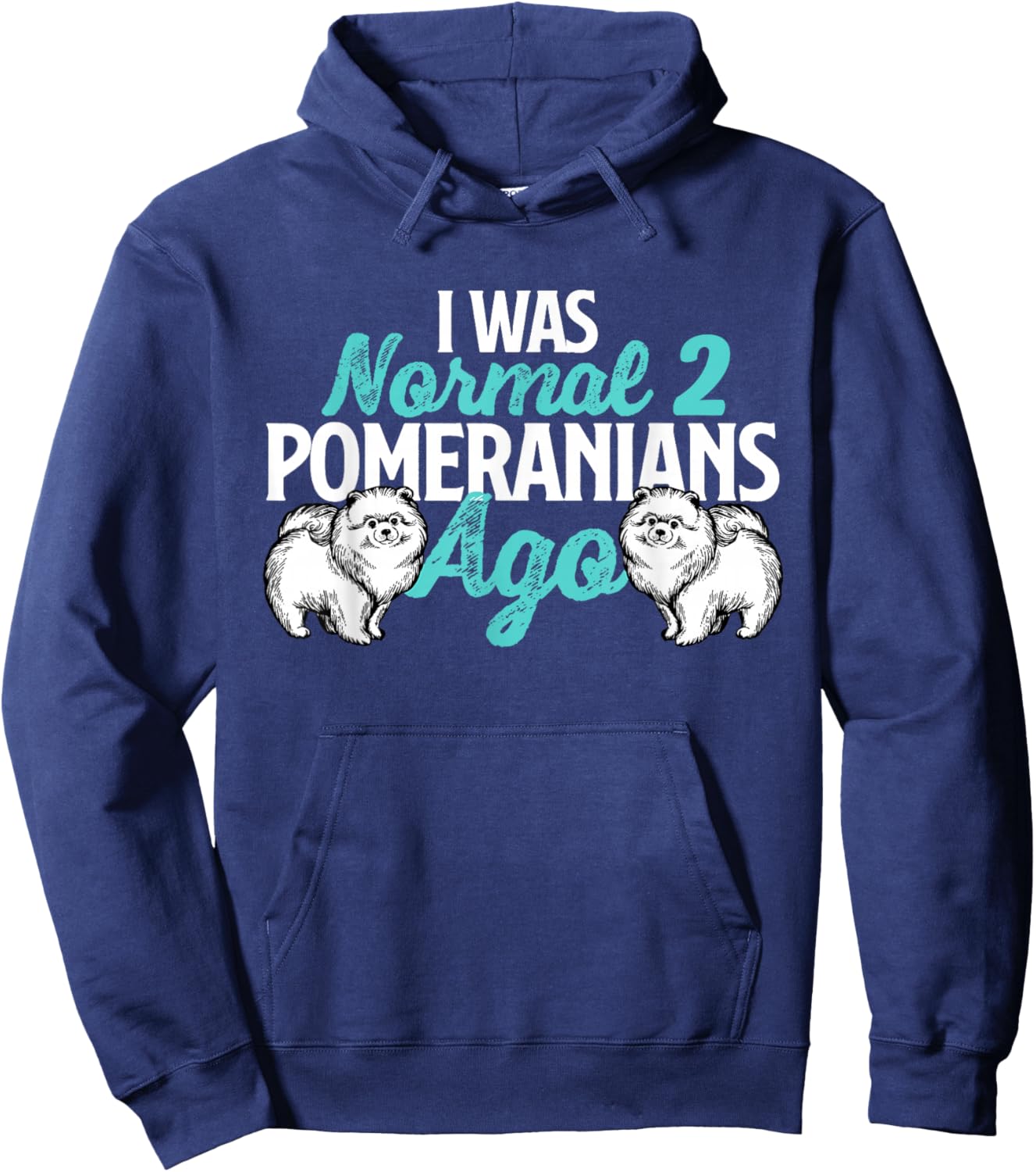 I was Normal 2 Pomeranians Ago - Dog Owner Animal Lover Hoodie - Hoodie | Navy