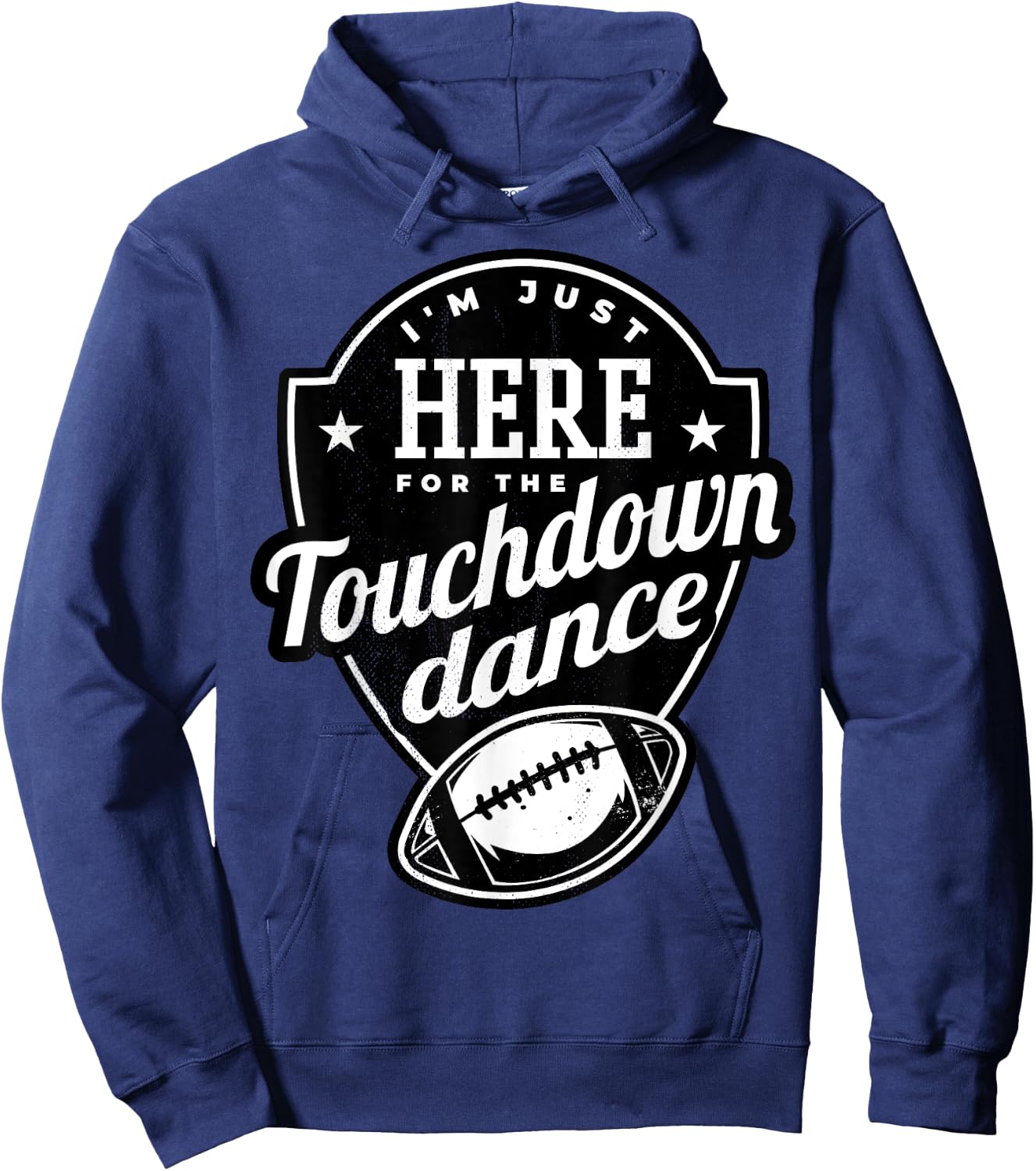 I'm just here for the touchdown dance. Hoodie - Hoodie | Navy