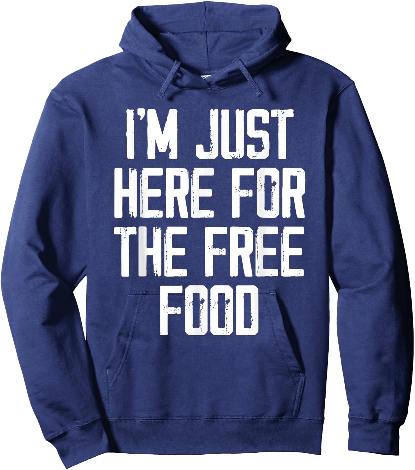 I'm Just Here For The Free Food - Funny College Hoodie - Hoodie | Navy