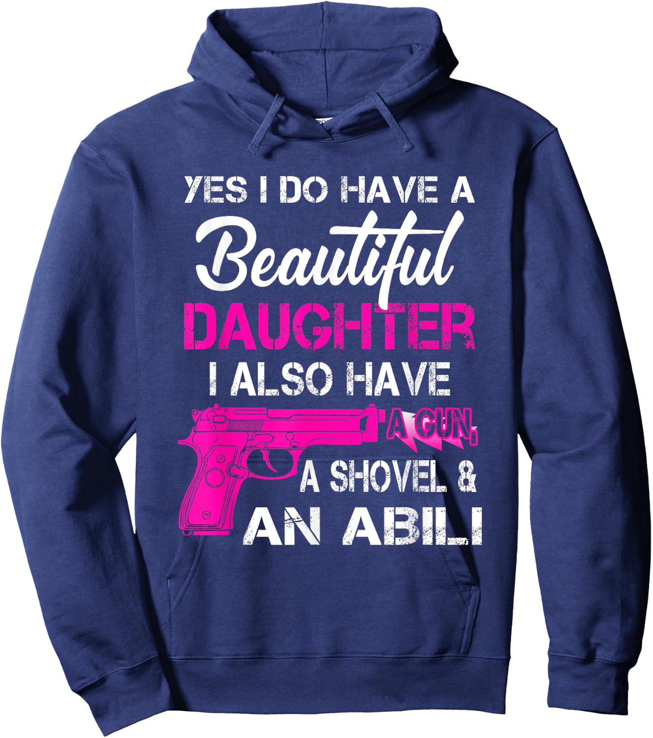 Yes I Do Have A Beautiful Daughters Have a Gun A Shovel Hoodie - Hoodie | Navy