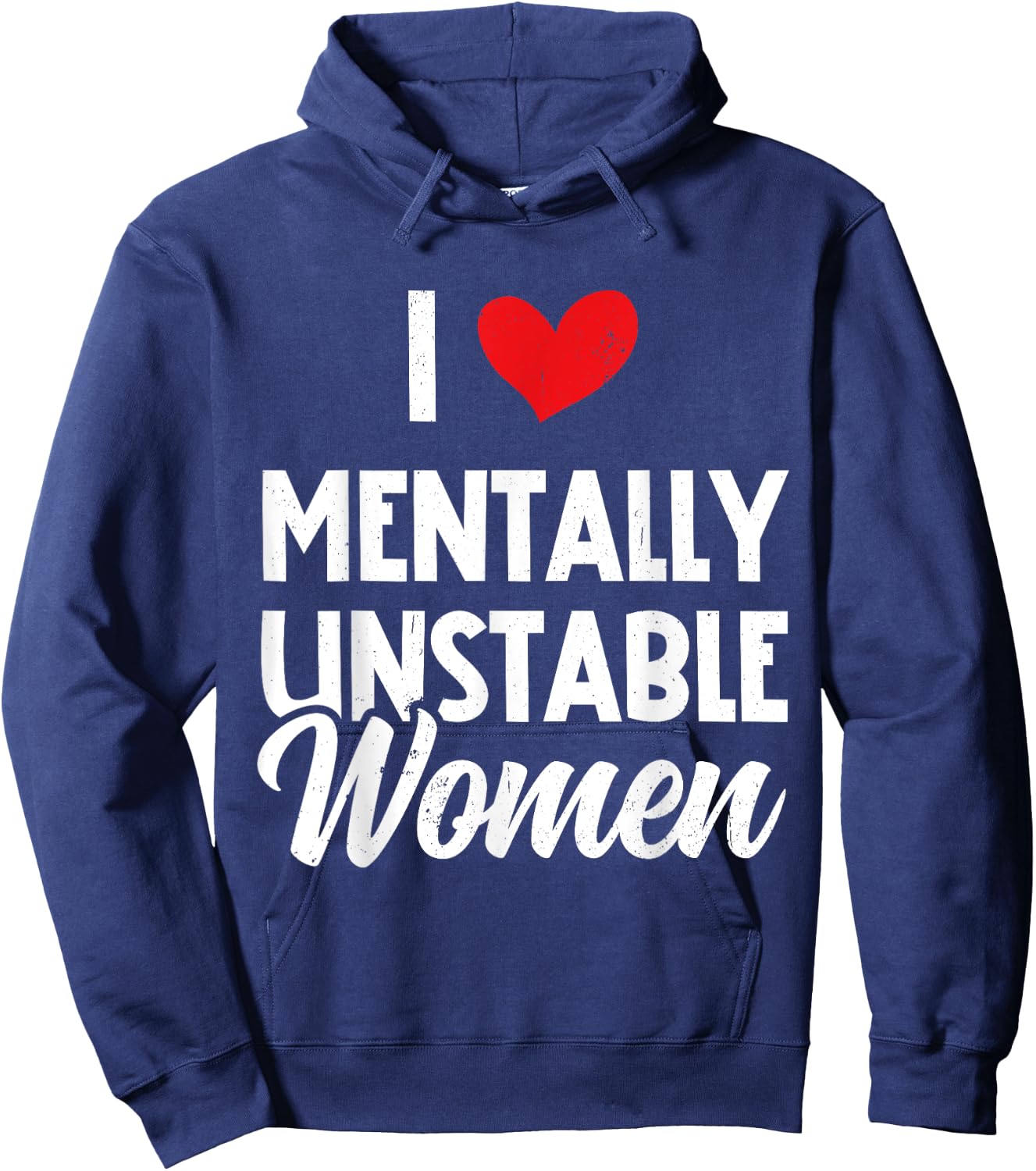 I Love Mentally Unstable Women Funny Ironic Meme Hoodie - Hoodie | Navy