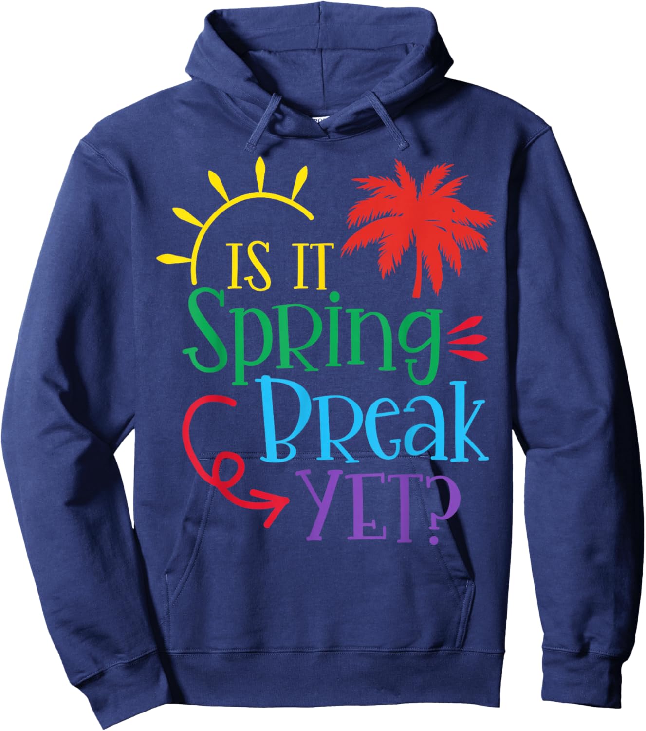 Is It Spring Break Yet Funny Teacher Student Spring Vacation Hoodie - Hoodie | Navy