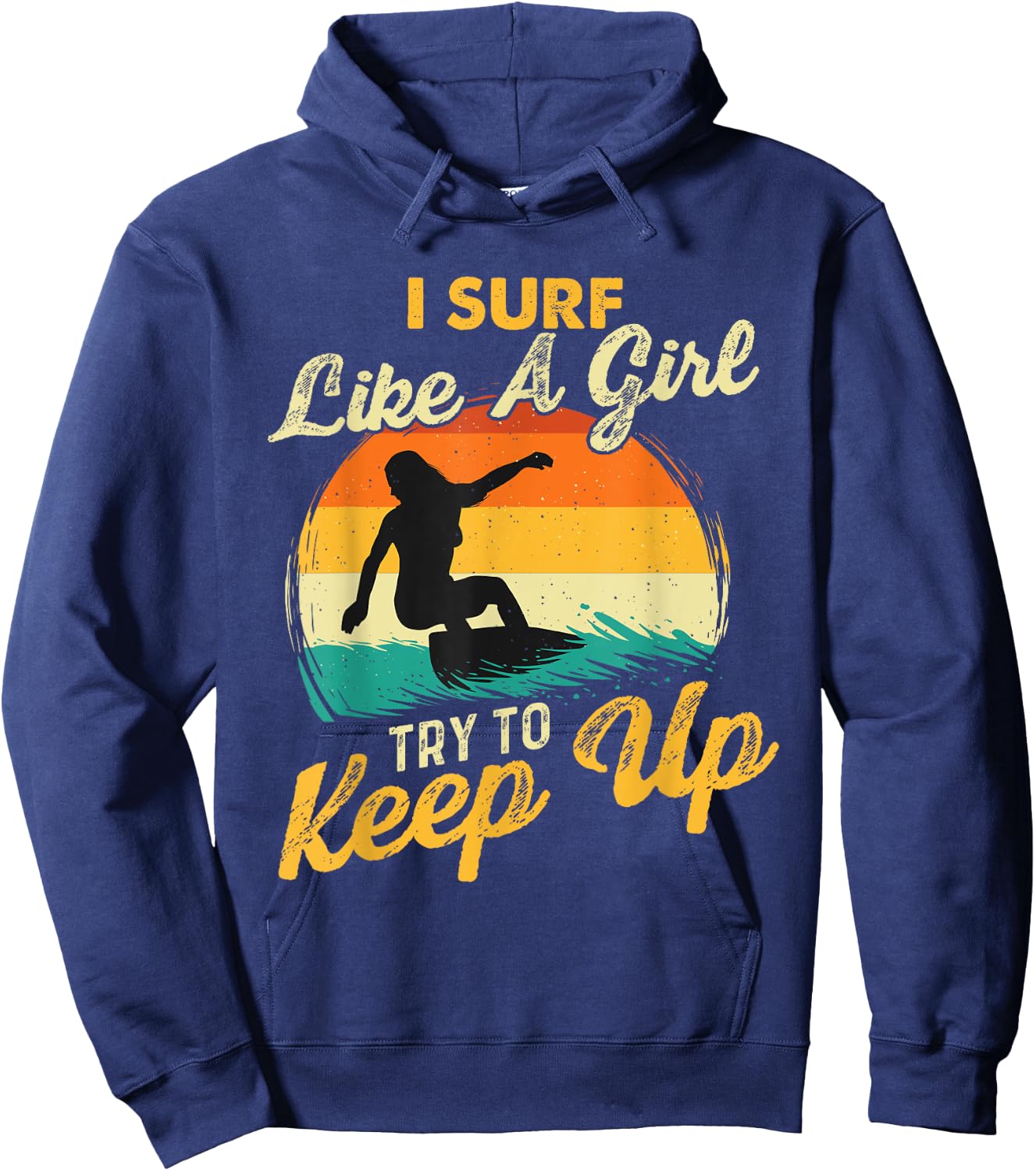 I Surf Like A Girl Try To Keep Up - Surfboarder Surfboarding Hoodie - Hoodie | Navy