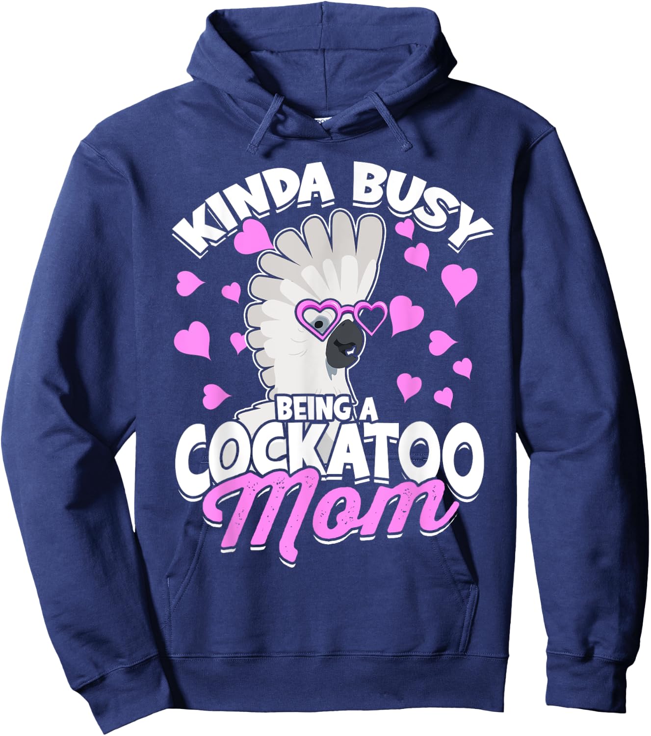 Kinda Busy Being A Cockatoo Mom Parrot Pet Umbrella Cockatoo Hoodie - Hoodie | Navy