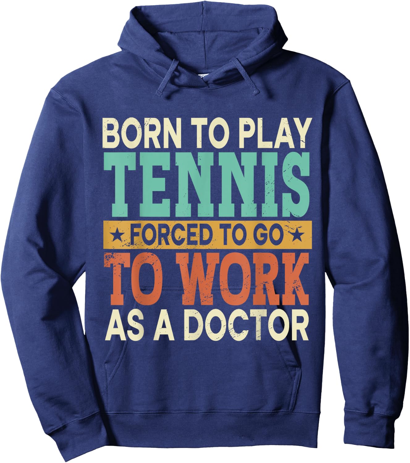 Born To Play Tennis Forced Sports Healthcare Doctor Hoodie - Hoodie | Navy