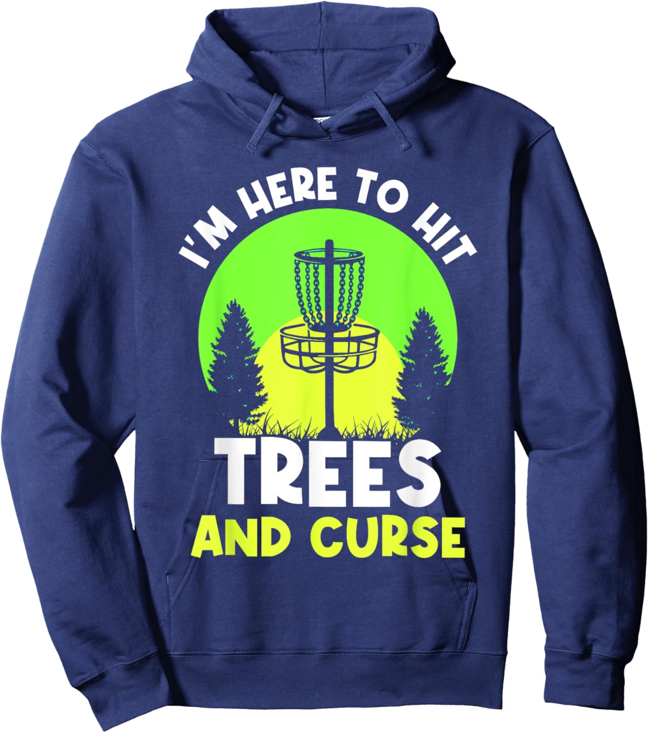 I'm Here To Hit Trees And Curse Disc Golf Discs Golfing Hoodie - Hoodie | Navy