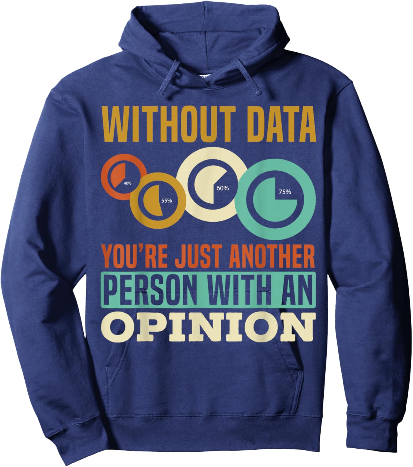 Without Data You're Just Another Person With An Opinion Hoodie - Hoodie | Navy