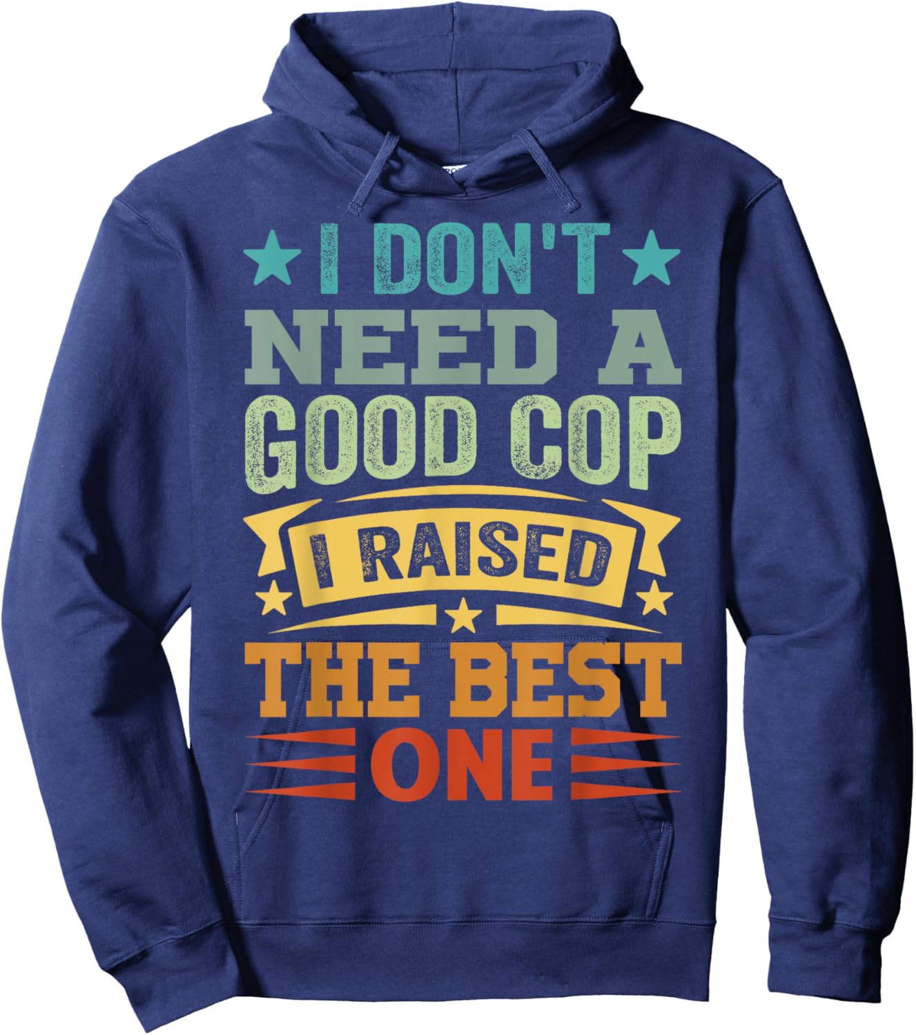 I Don't Need A Good Cop I Raised The Best One - Funny Hoodie - Hoodie | Navy