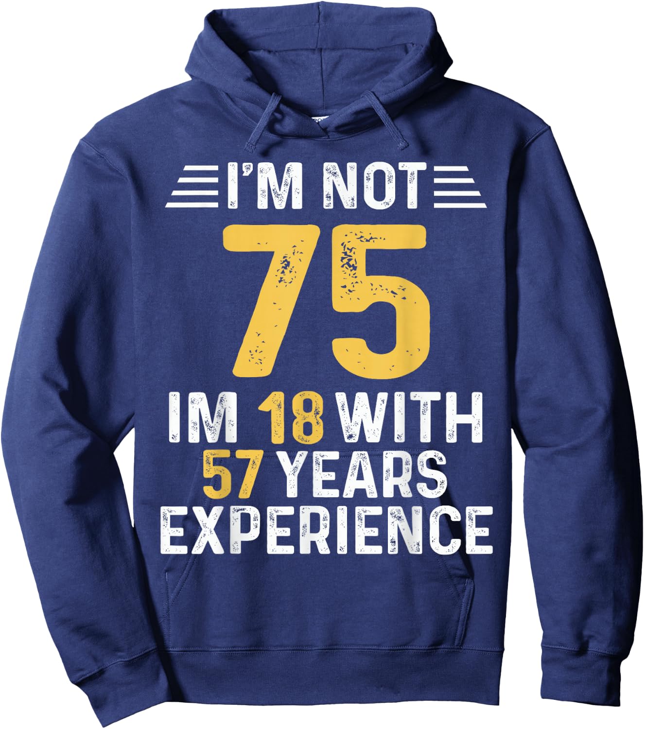 I'm Not 75 I'm 18 With 57 Years of Experience Best B-Day Hoodie - Hoodie | Navy