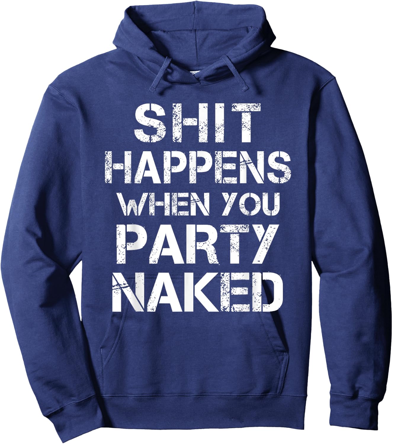 Shit Happens When You Party Naked Day Drinking Inappropriate Hoodie - Hoodie | Navy