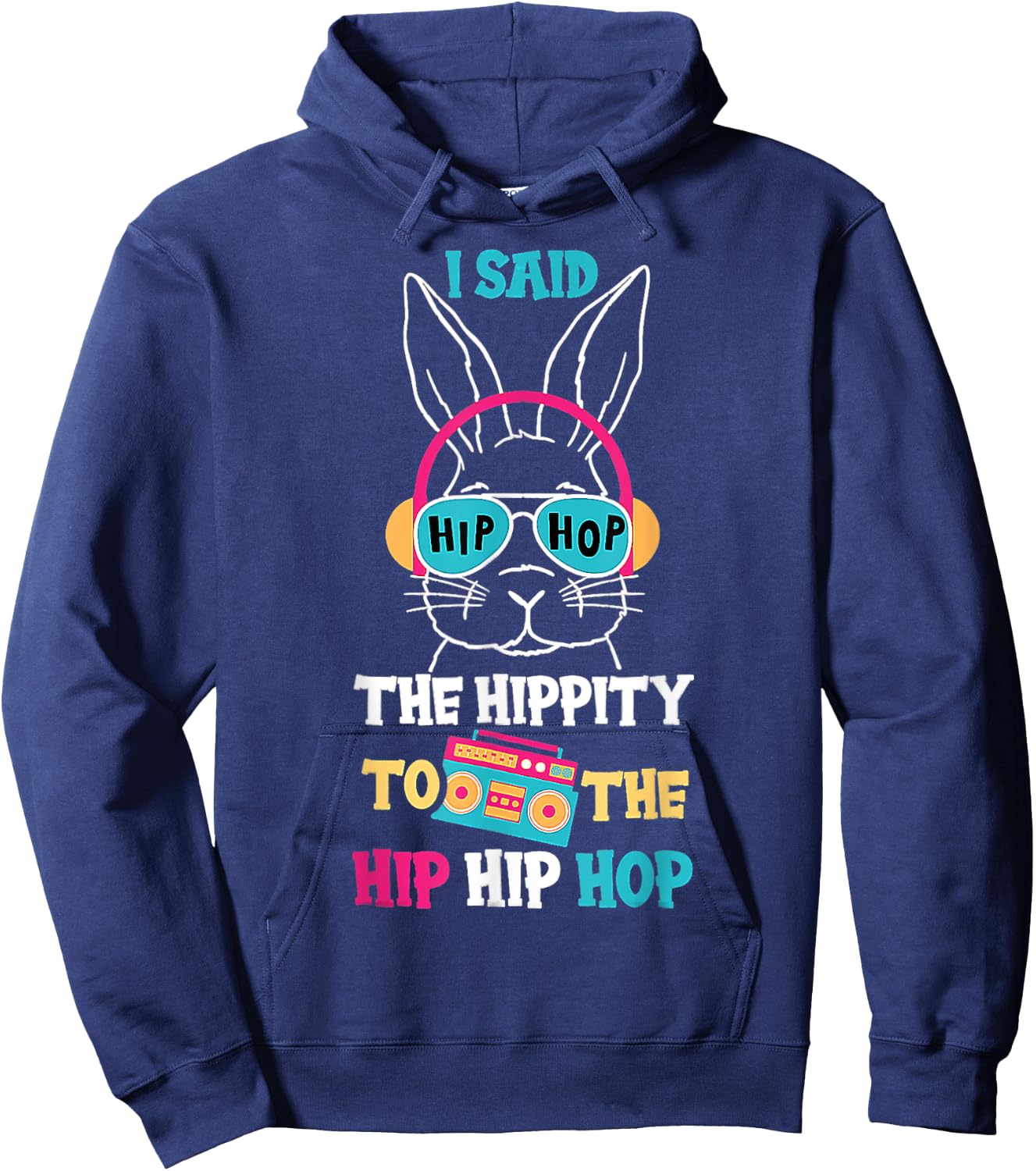 I Said Hip The Hippity To Hop Hip Hop Bunny Funny Easter Day Hoodie - Hoodie | Navy