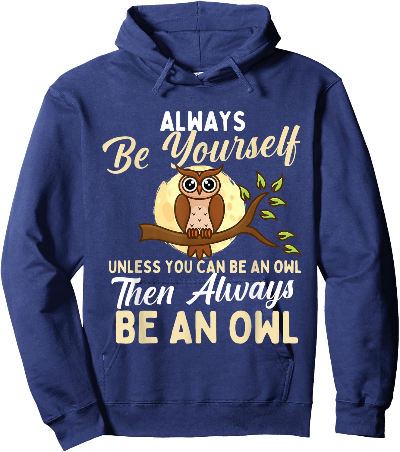 Always Be Yourself Unless You Can Be An Owl - Birds Lover Hoodie - Hoodie | Navy