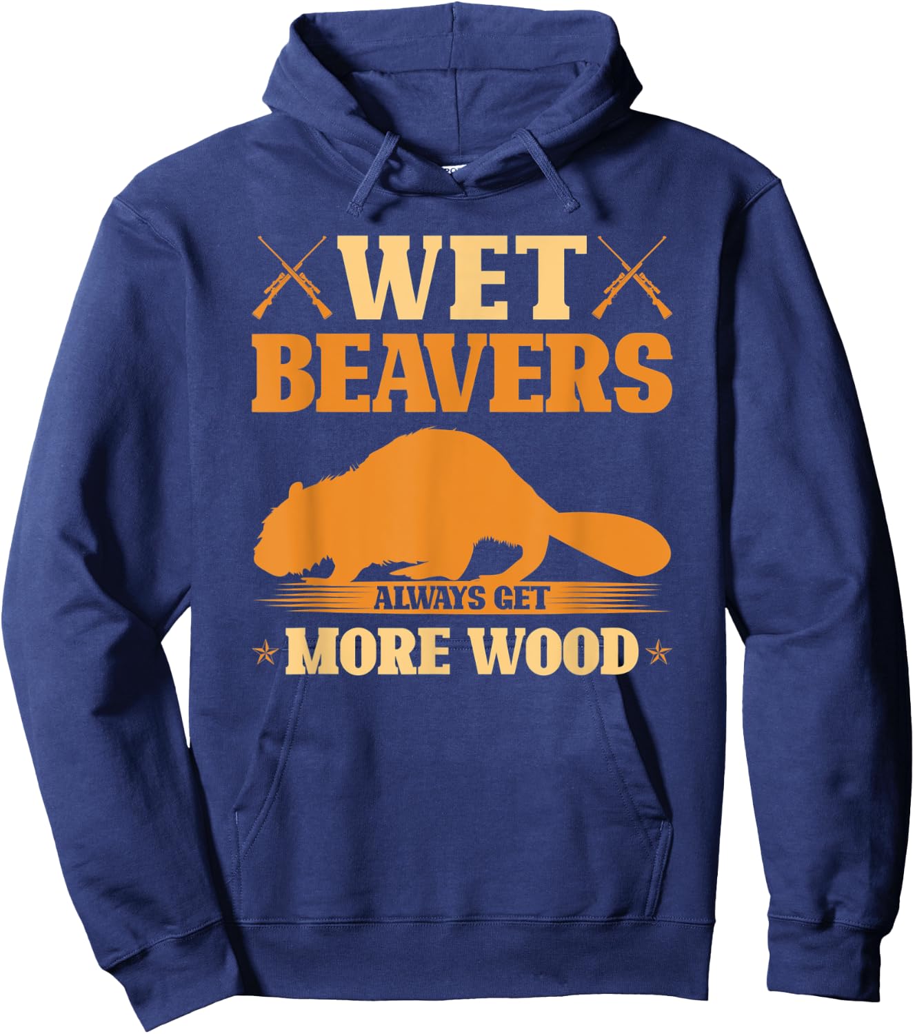 Wet Beavers Always Get More Wood, Adult Joke Beaver Hunter Hoodie - Hoodie | Navy