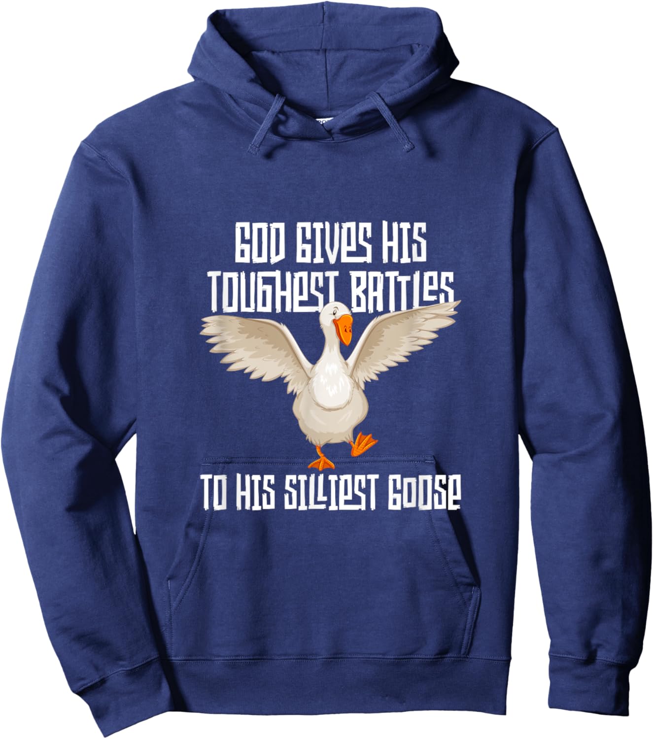 God Gives His Toughest Battles to His Silliest Goose Hoodie - Hoodie | Navy