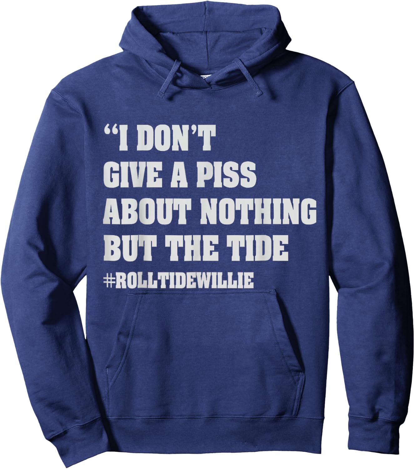 I Don't Give A Piss About Nothing But The Tide Quote Hoodie - Hoodie | Navy