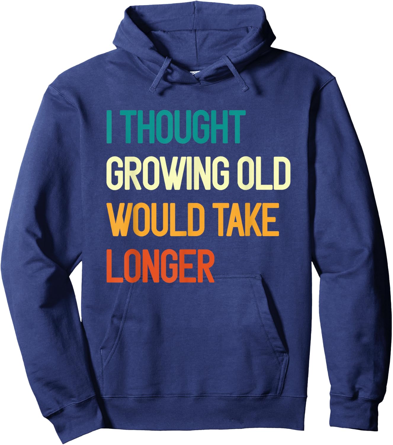 I Thought Growing Old Would Take Longer Grandpa Fathers Day Hoodie - Hoodie | Navy