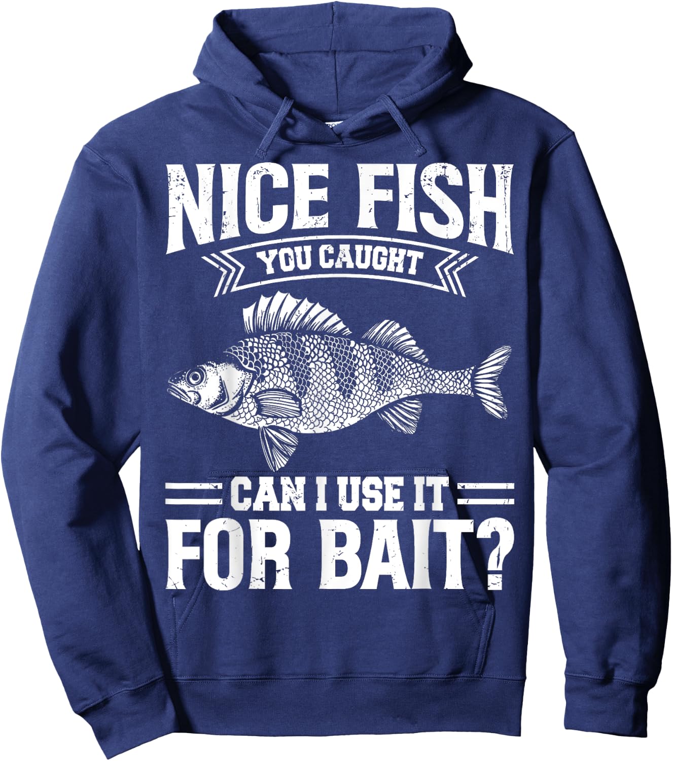 Nice Fish You Caught Can I Use It For Bait Thats Fishersman Hoodie - Hoodie | Navy