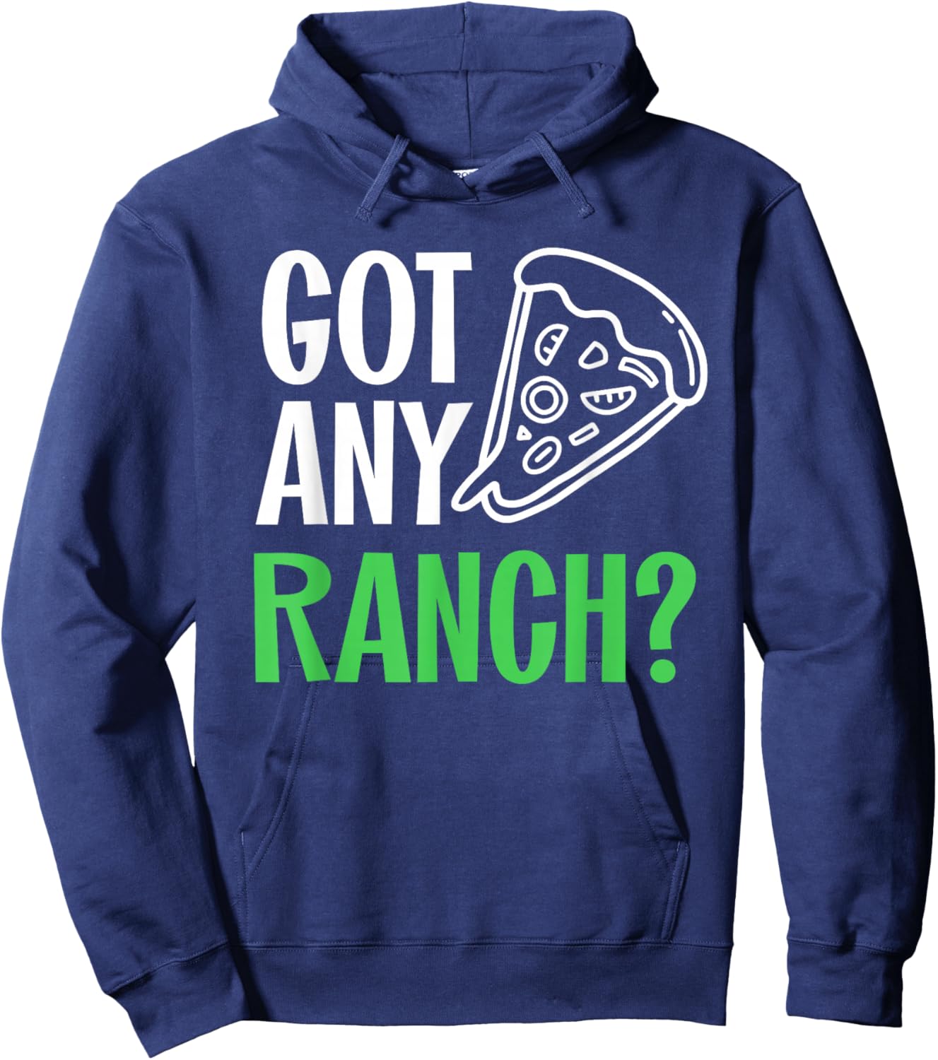 Ranch Dressing Shirt I Love Ranch Got Any Ranch Pizza Lover Hoodie - Hoodie | Navy