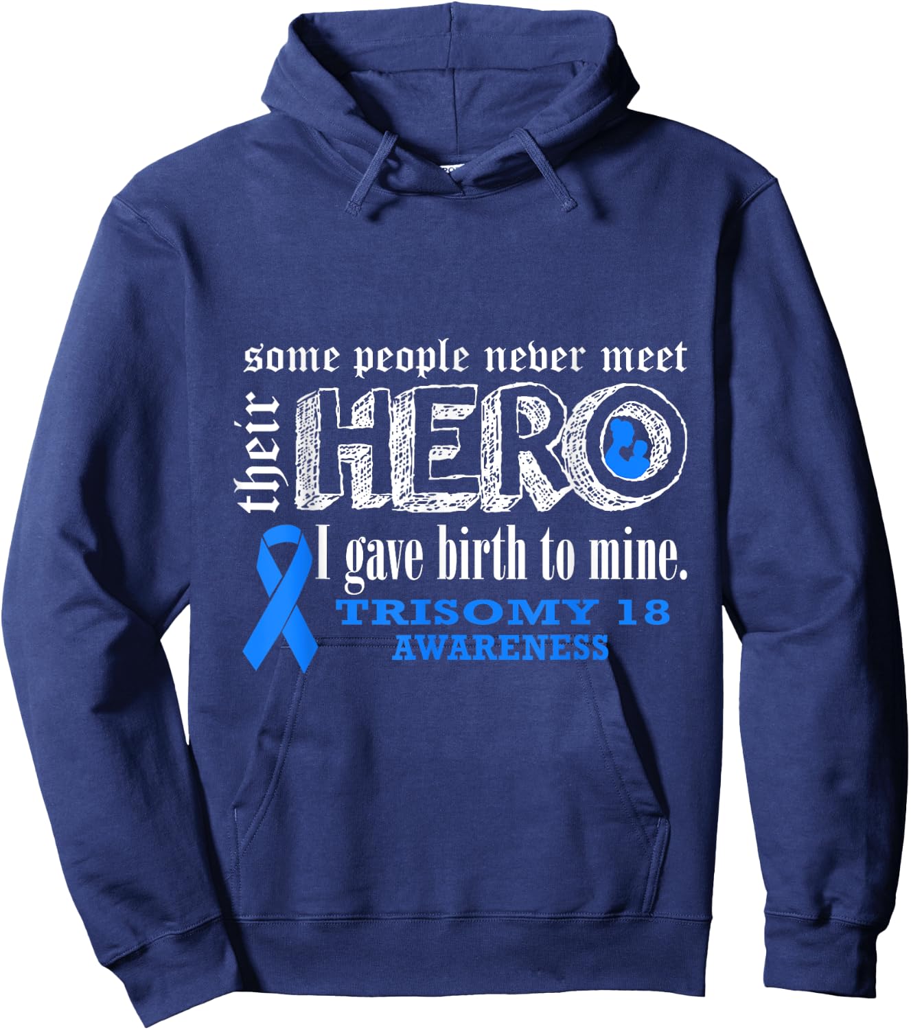 Trisomy 18 Awareness Warrior's Mom I gave Birth To Mine Hero Hoodie - Hoodie | Navy
