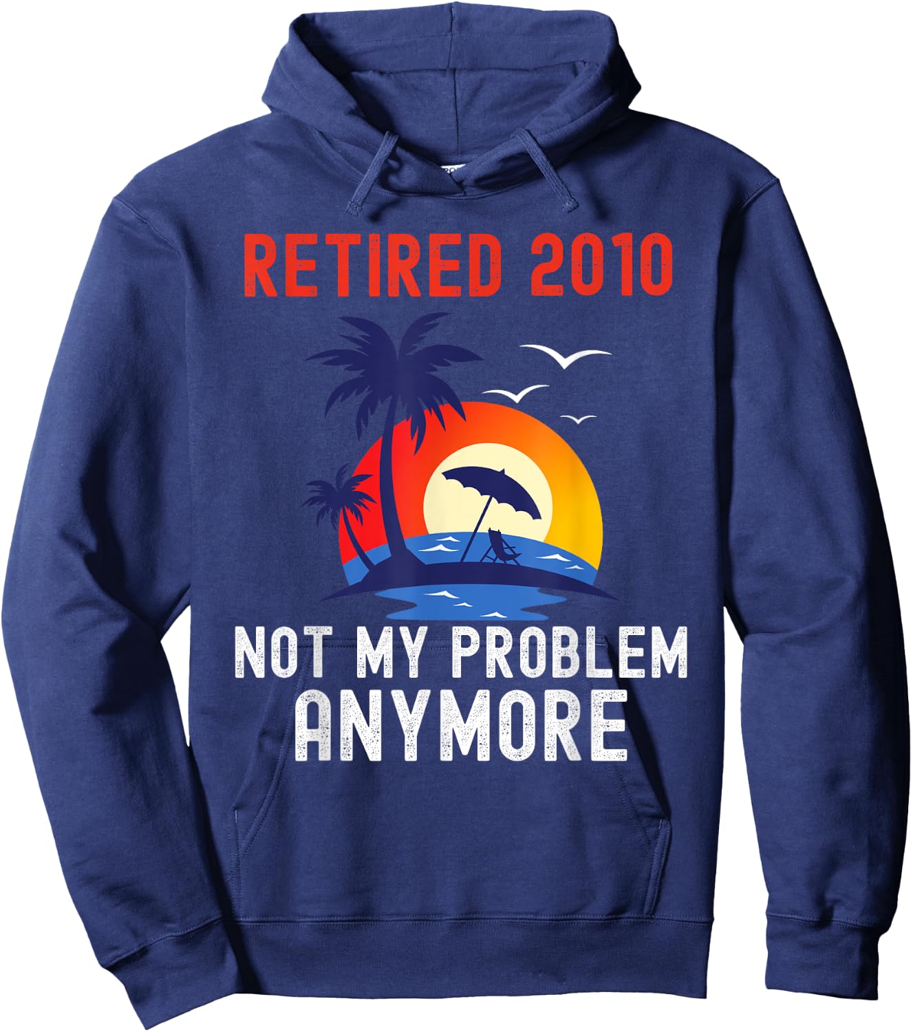 Retired 2010 Not My Problem Anymore Retro Funny Retirement Hoodie - Hoodie | Navy