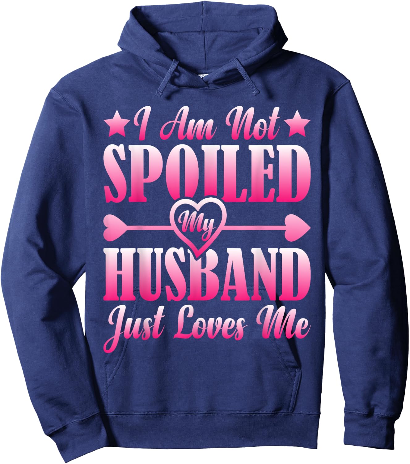 I Am Not Spoiled, My Husband Just Loves Me Hoodie - Hoodie | Navy