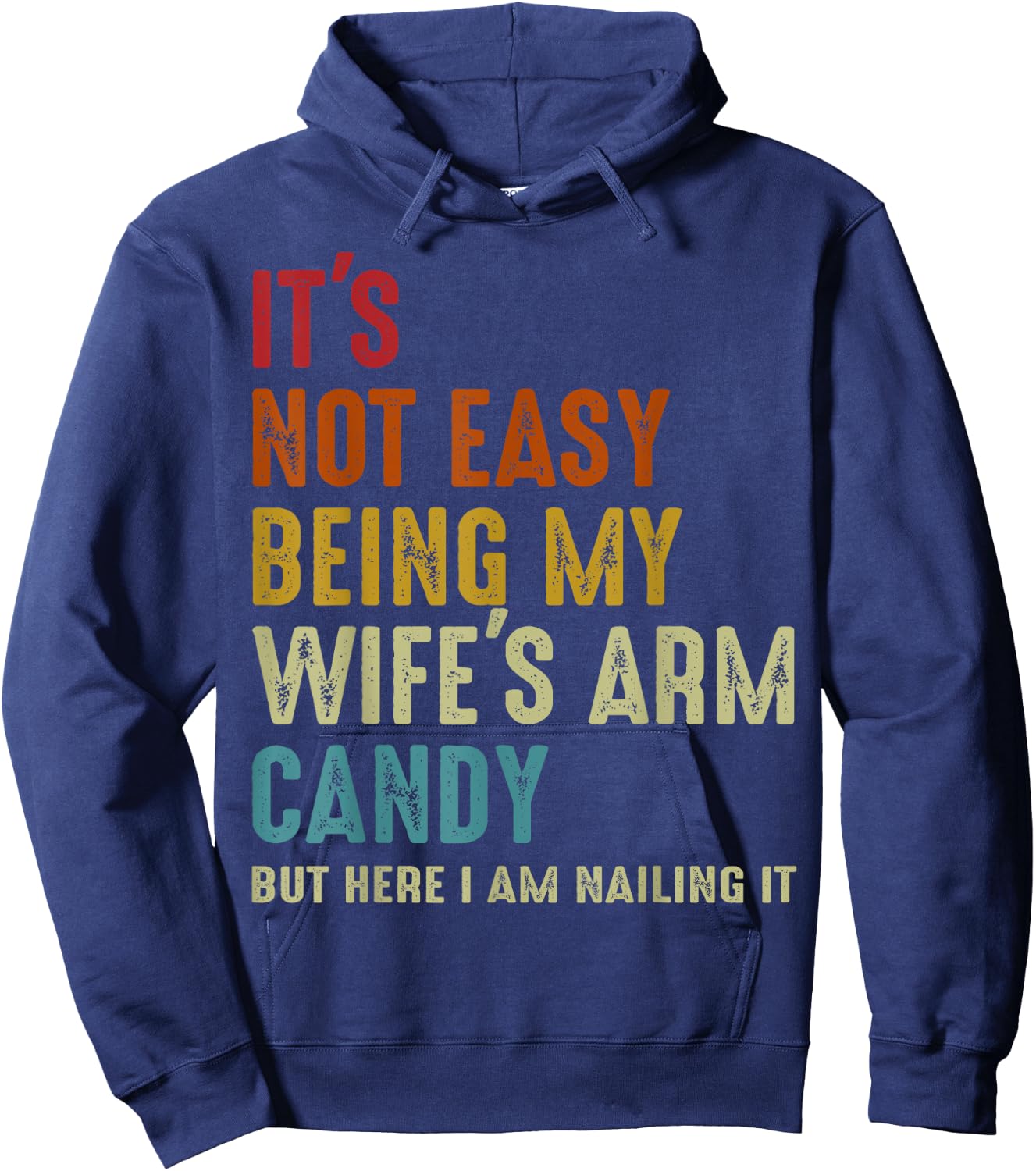 It's Not Easy Being My Wife's Arm Candy but here i am nailin Hoodie - Hoodie | Navy