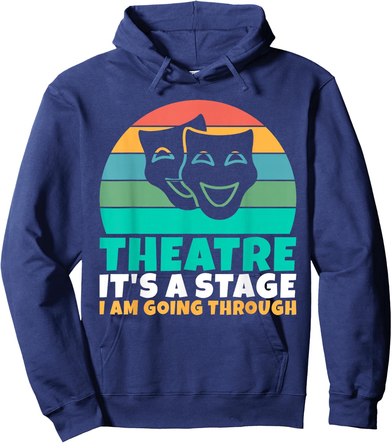 Theatre its a Stage i am going through Theater Hoodie - Hoodie | Navy