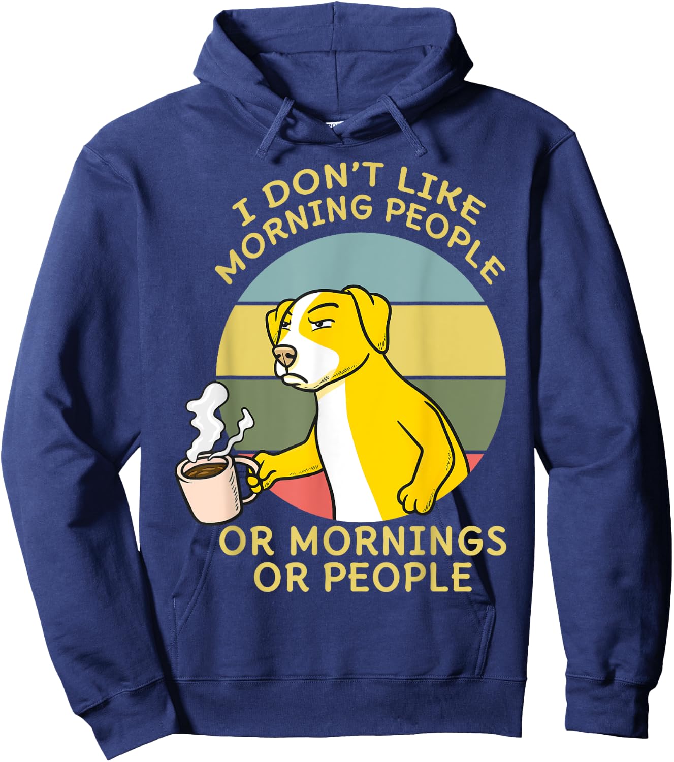 I Don't Like Morning People Or Mornings Or People Dog Men Women Hoodie - Hoodie | Navy