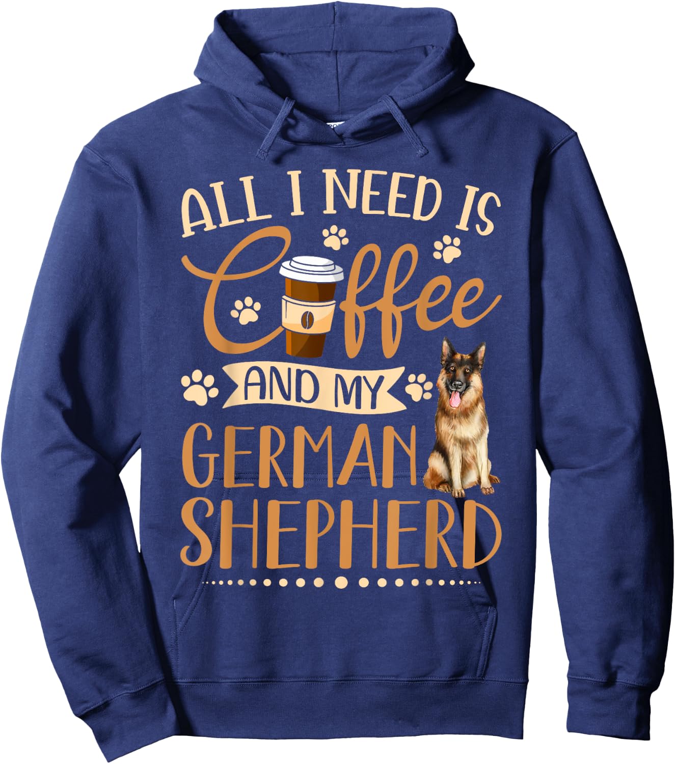 I Need Is Coffee And My German Shepherd Funny Gift Hoodie - Hoodie | Navy