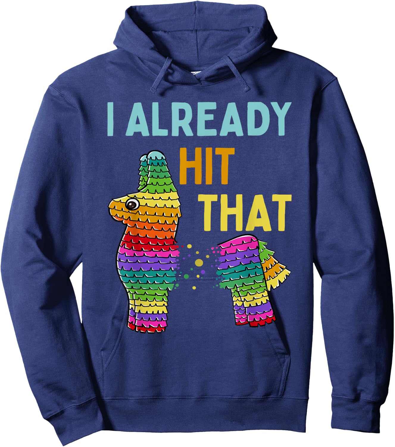 I Already Hit That Pinata Cinco de Mayo Party Hoodie - Hoodie | Navy