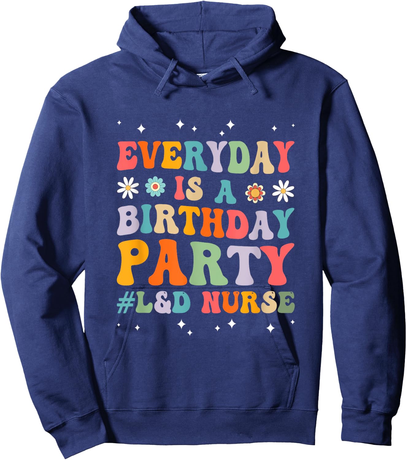 Everyday Is A Birthday Party Labor And Delivery L&D Nurse Hoodie - Hoodie | Navy