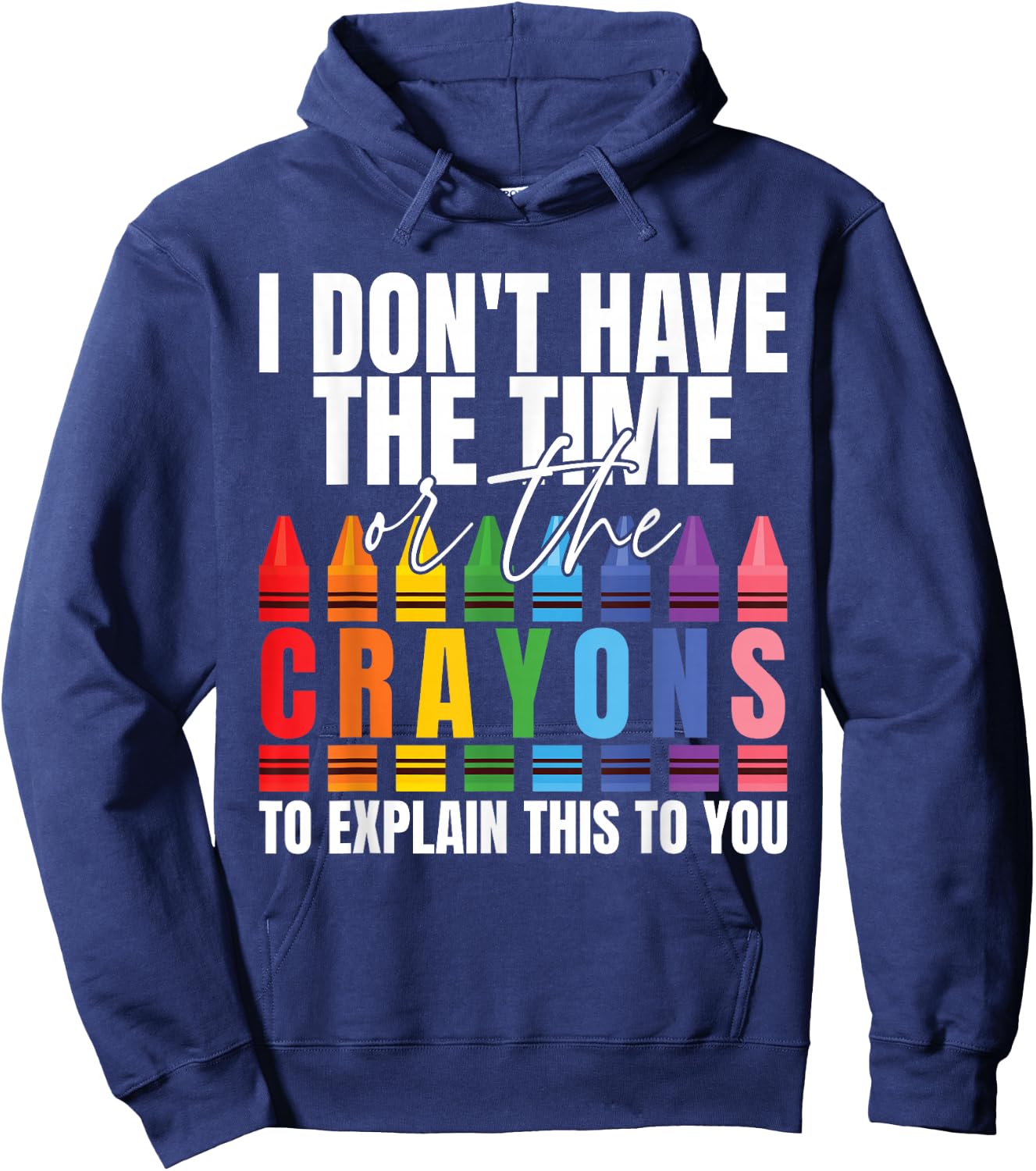 I Don't Have The Time Or The Crayons Sarcastic Saying Hoodie - Hoodie | Navy