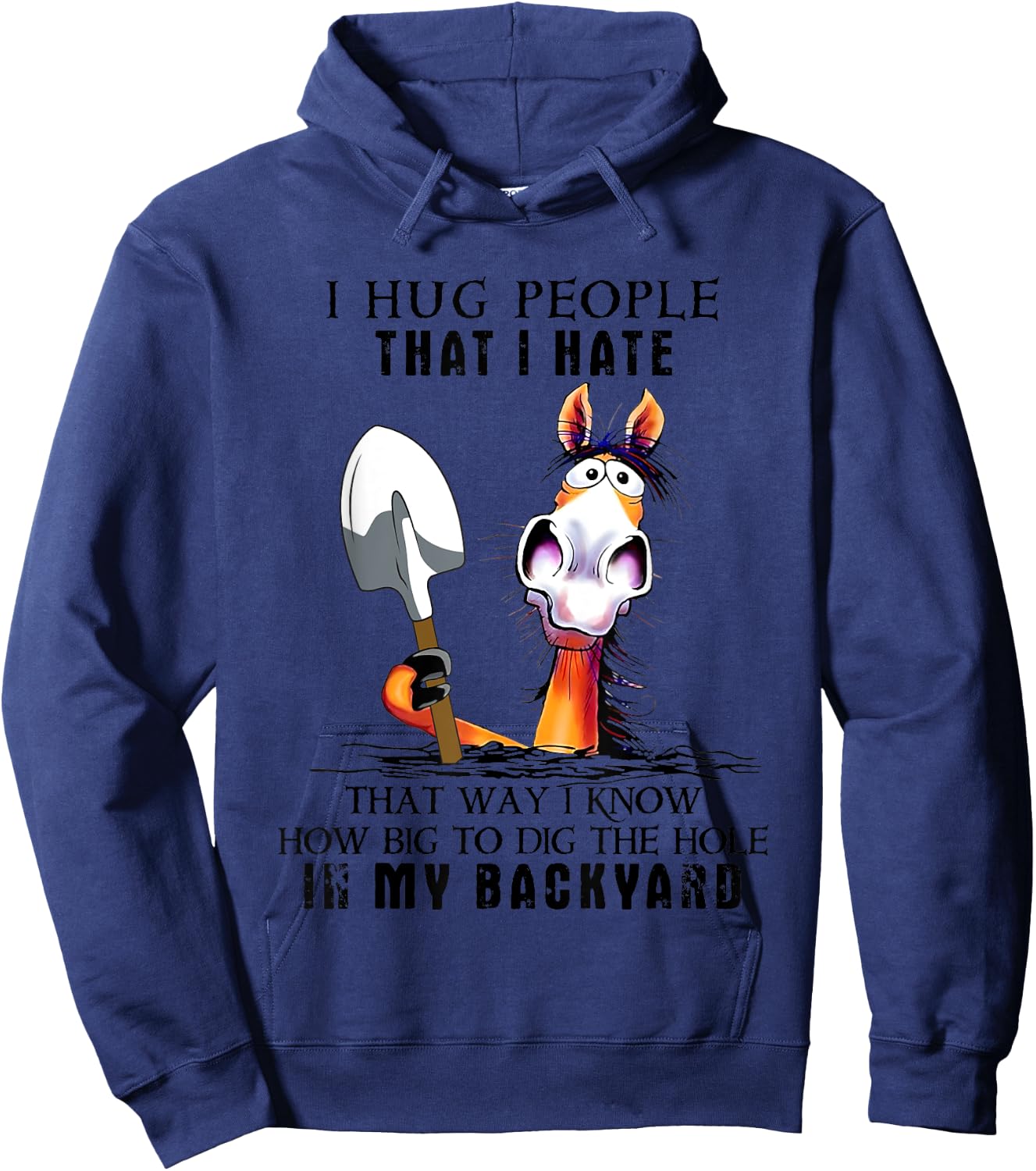 I Hug People That I Hate That Way I Know How Big To Dig Hoodie - Hoodie | Navy