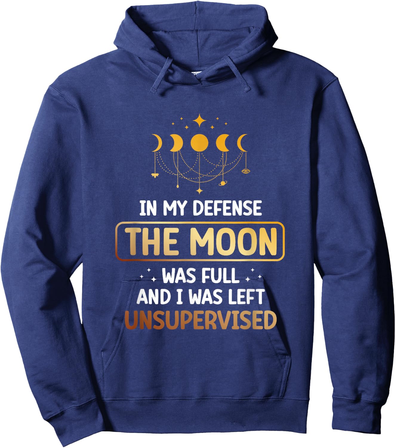 In My Defense The Moon Was Full And I Was Left Unsupervised Hoodie - Hoodie | Navy