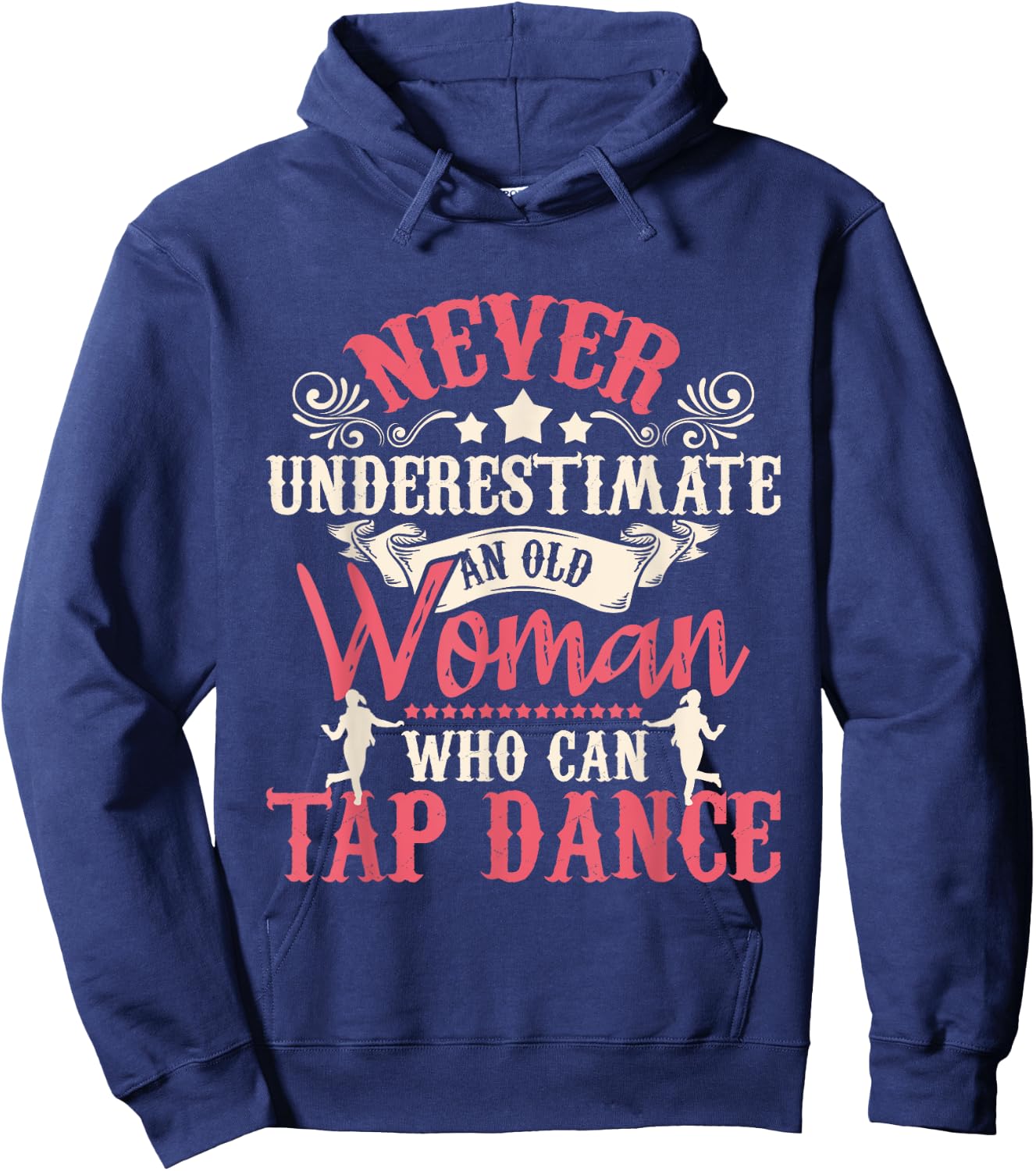 Never Underestimate An Old Woman - Tap Dancing Tap Dance Lov Hoodie - Hoodie | Navy