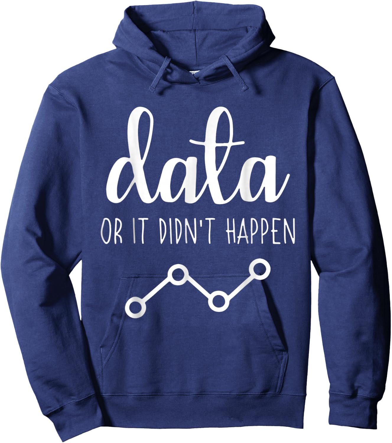 Data Or It Didnt Happen Data Analyst Data Scientist Present Hoodie - Hoodie | Navy