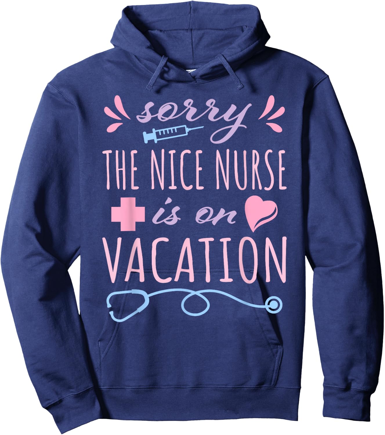 Sorry the Nice Nurse is on Vacation Cute Design for Nurses Hoodie - Hoodie | Navy