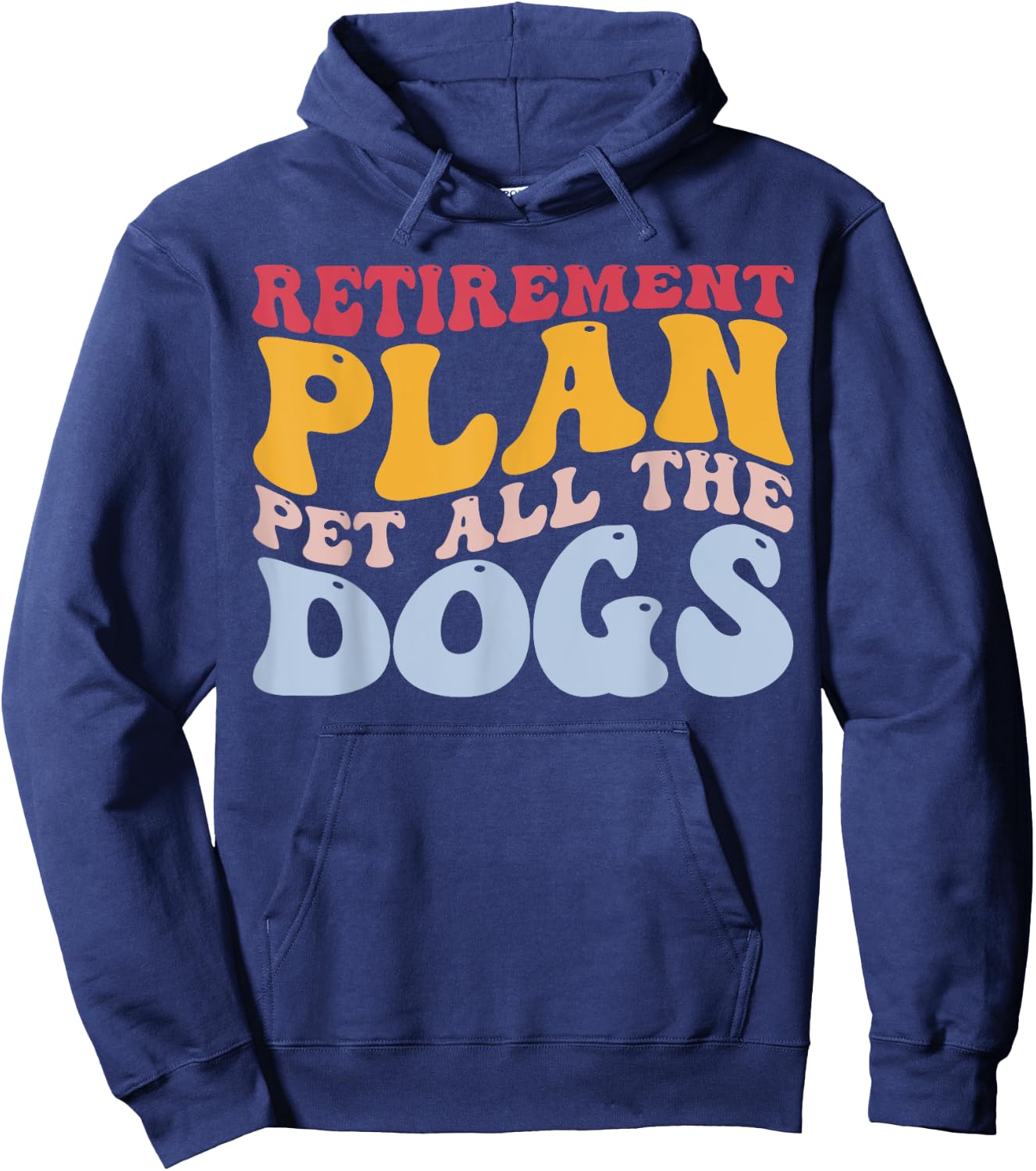 Retirement Plan Pet All The Dogs Funny Retired Pet Lover Hoodie - Hoodie | Navy