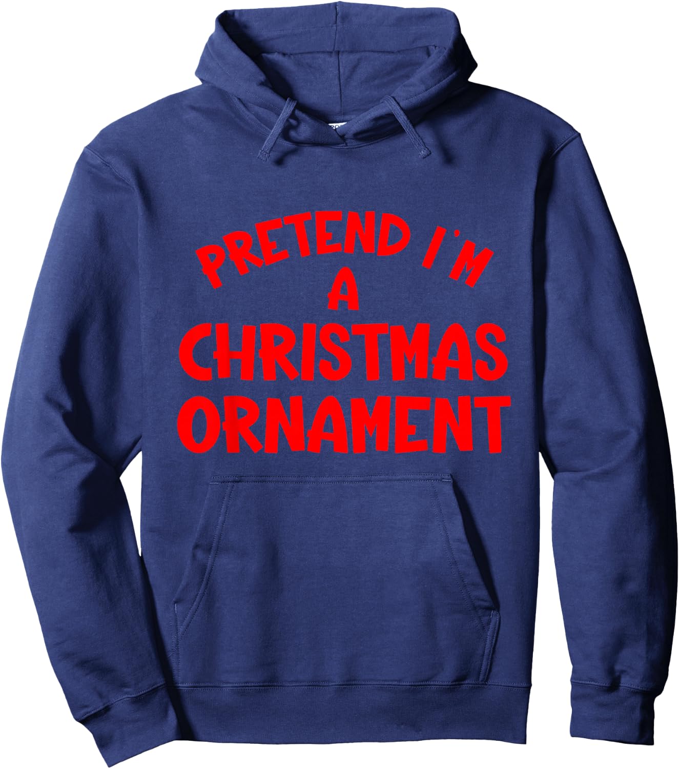 Pretend I'm a Christmas Ornament Hassle-Free Holiday Costume Hoodie - Hoodie | Navy