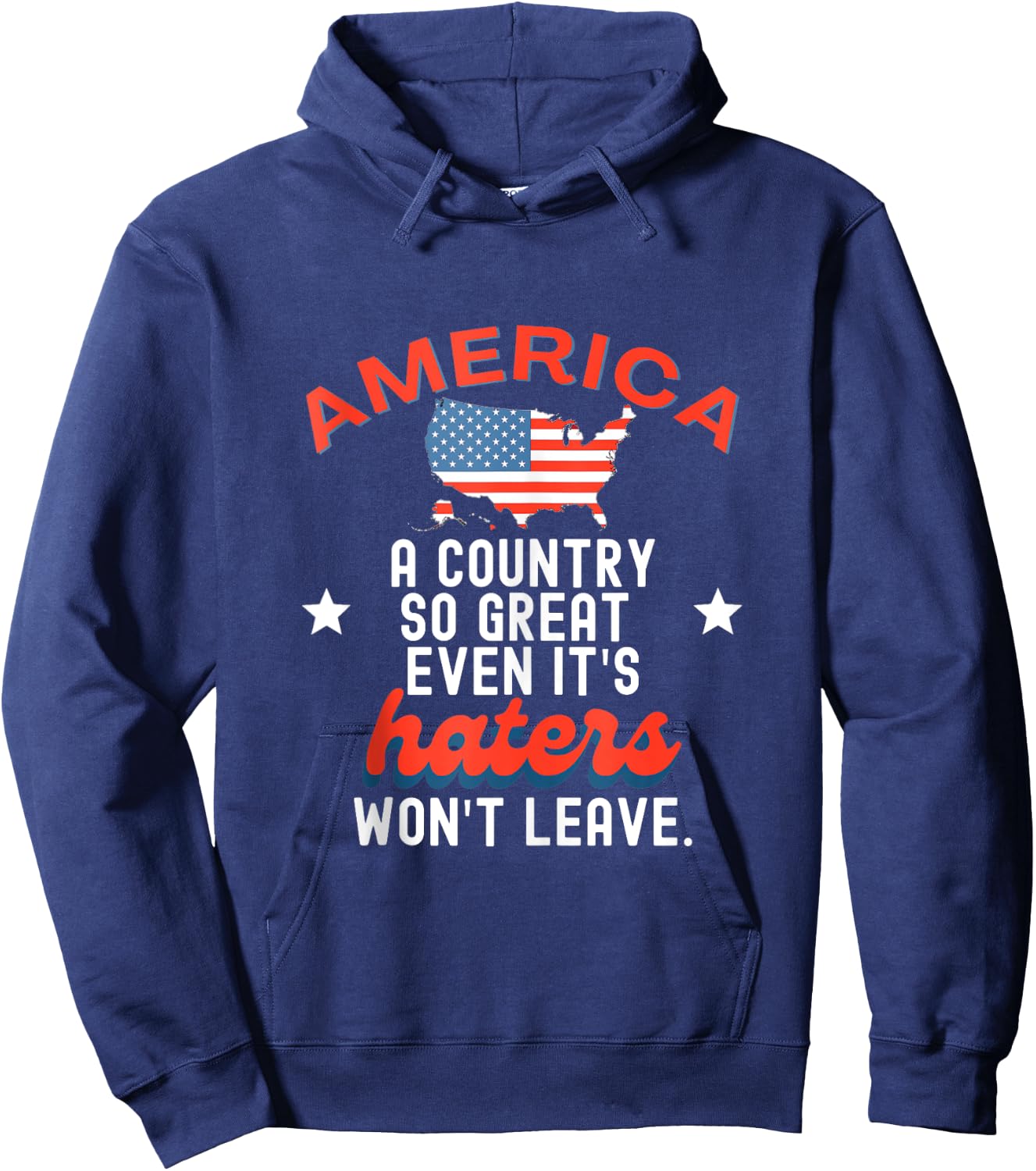 America A Country So Great Even It's Haters Won't Leave Hoodie - Hoodie | Navy