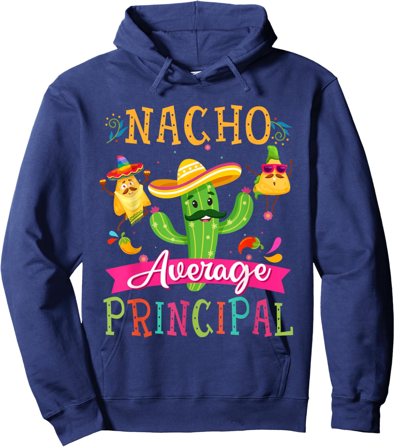 Nacho Average Principal Funny Mexican Cactus Cinco De Mayo Hoodie - Hoodie | Navy