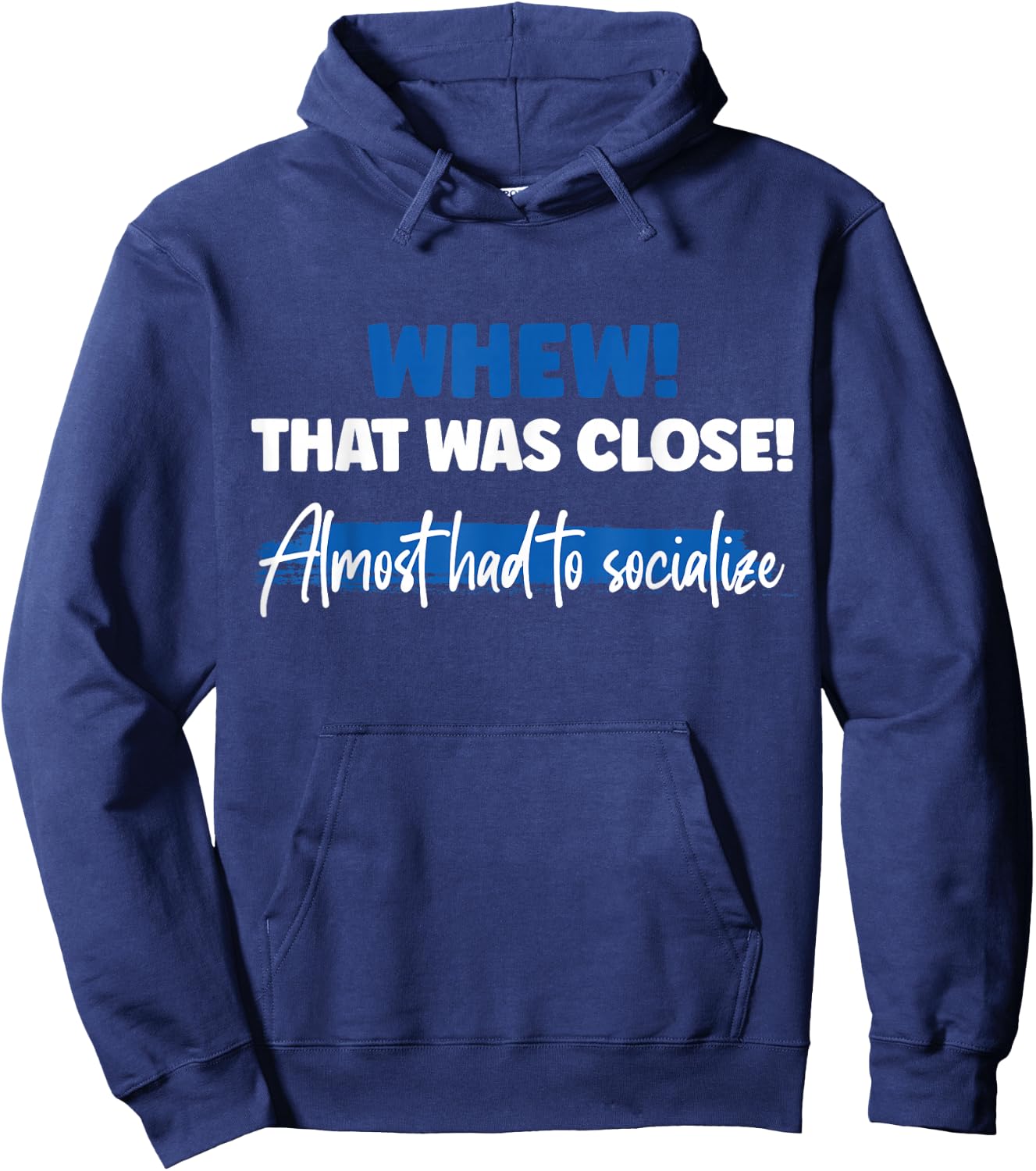 Funny Whew! That Was Close Almost Had To Socialize Hoodie - Hoodie | Navy