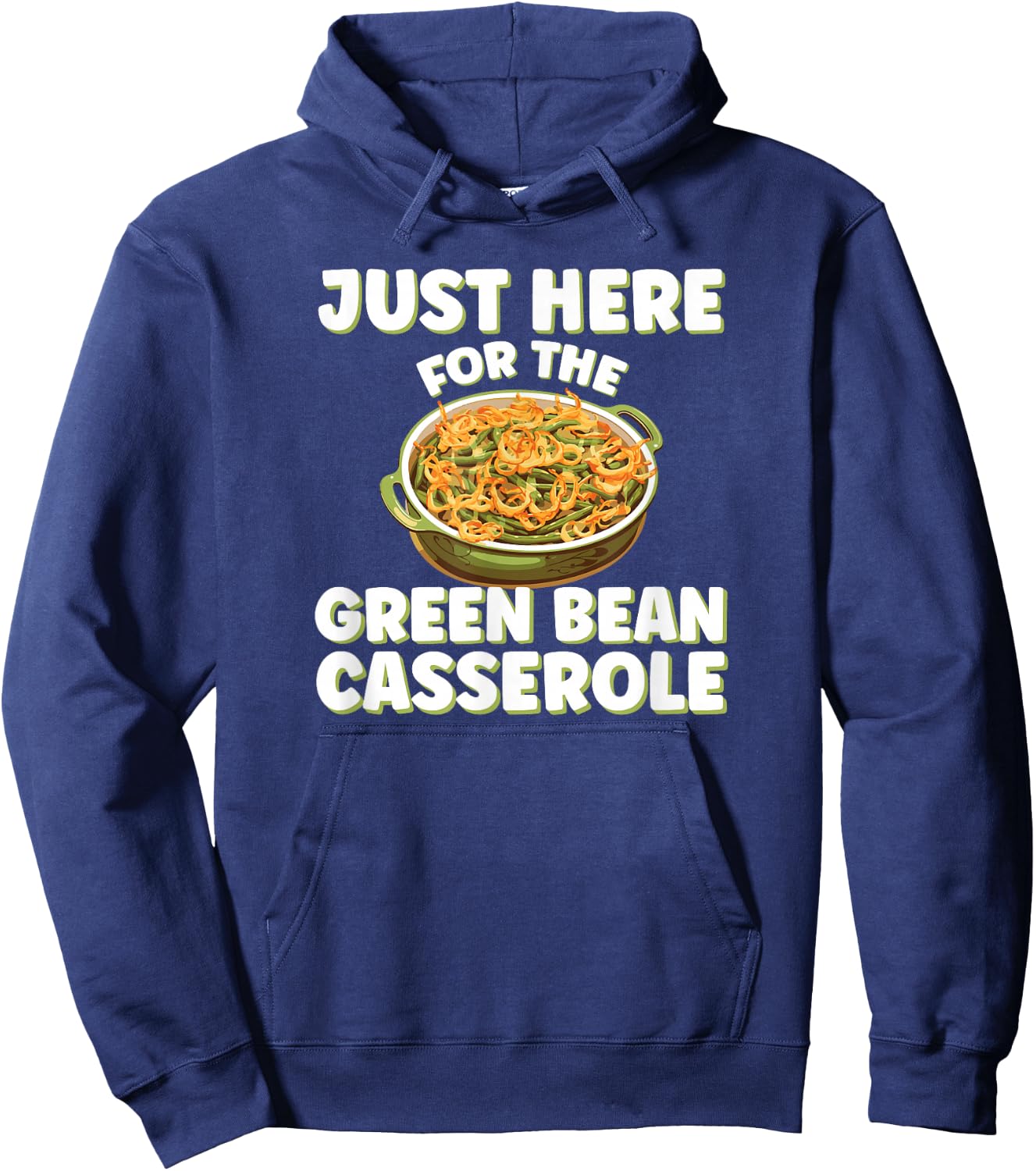 Just Here for the Green Bean Casserole Funny Thanksgiving Hoodie - Hoodie | Navy