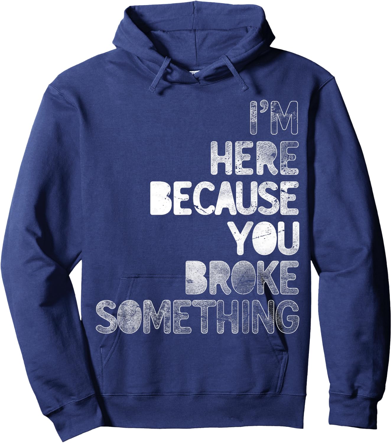 I'm Here Because You Broke Something Mechanic Technician Hoodie - Hoodie | Navy