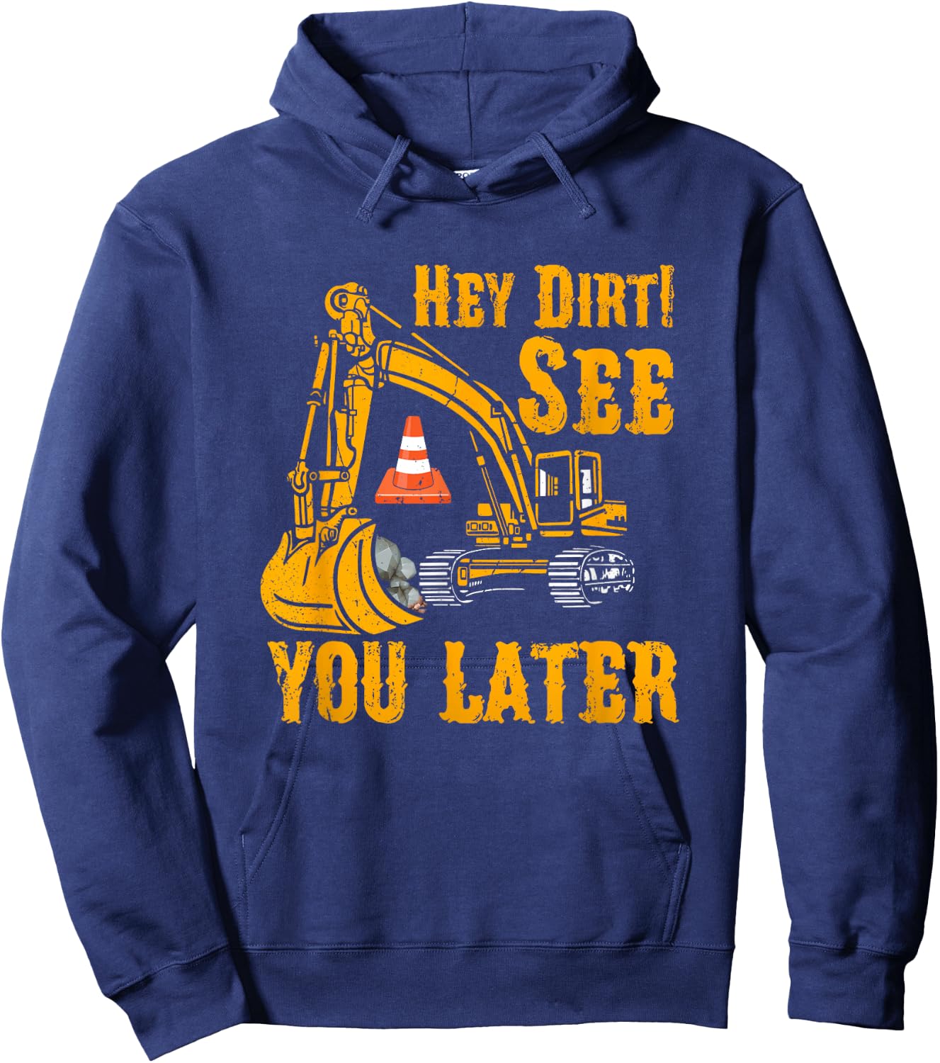 Funny Excavator Hey Dirt See You Later Construction Vehicles Hoodie - Hoodie | Navy
